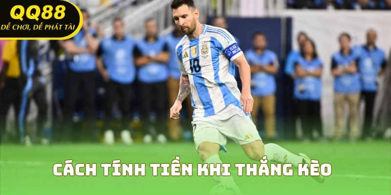 Cách tính tiền khi thắng kèo chính xác